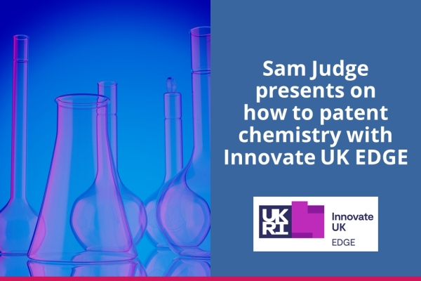 Sam Judge presents how to patent chemical innovations with innovate UK EDGE