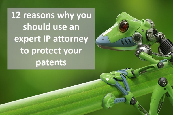 Reasons why you should use an expert IP attorney to protect your patents